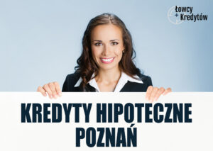 Kredyty hipoteczne Poznań