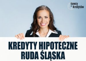 Kredyty hipoteczne Ruda Śląska