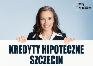 Kredyty hipoteczne Szczecin