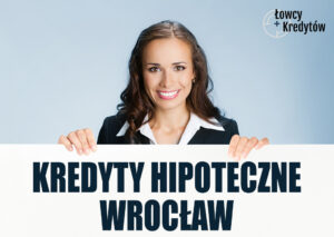 Kredyty hipoteczne Wrocław